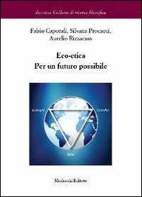 Eco-etica. Per un futuro possibile - Fabio Caporali, Silvana Procacci, Aurelio Rizzacasa - Libro Morlacchi 2012, Zetema | Libraccio.it