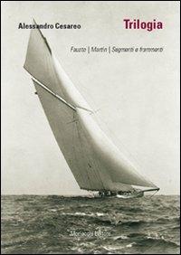 Trilogia: Fausto-Martin-Segmenti e frammenti - Alessandro Cesareo - Libro Morlacchi 2009, Narrazioni | Libraccio.it