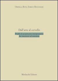 Dall'arte al cervello. Profili di un percorso interpretativo fra sinestesie ed emozioni - Ornella Bovi, Enrico Bocciolesi - Libro Morlacchi 2010 | Libraccio.it