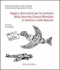 Saggi e documenti per la memoria della seconda guerra mondiale in Umbria e nelle Marche  - Libro Morlacchi 2009 | Libraccio.it