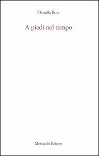 A piedi nel tempo - Ornella Bovi - Libro Morlacchi 2010, Poesia | Libraccio.it