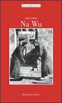 Na Wu. Testo cinese in allegato - Youmei Deng - Libro Morlacchi 2009, Storie dalla Cina | Libraccio.it