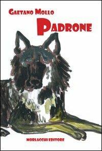 Padrone - Gaetano Mollo - Libro Morlacchi 2009 | Libraccio.it