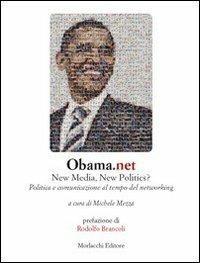 Obama.net. New media, new politics? Politica e comunicazione al tempo del networking - Michele Mezza - Libro Morlacchi 2009 | Libraccio.it