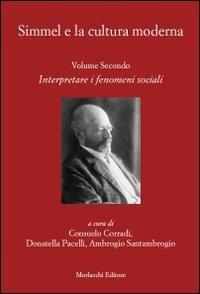 Simmel e la cultura moderna. Vol. 2: Interpretare i fenomeni sociali.  - Libro Morlacchi 2010 | Libraccio.it