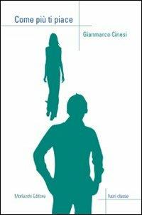 Come più ti piace - Gianmarco Cinesi - Libro Morlacchi 2010 | Libraccio.it