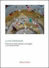 La rete intertestuale. Percorsi tra testi, discorsi e immagini  - Libro Morlacchi 2010 | Libraccio.it
