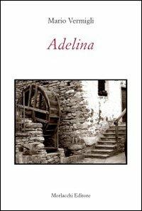 Adelina - Mario Vermigli - Libro Morlacchi 2010 | Libraccio.it