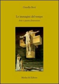 Le immagini del tempo. Arte e quarta dimensione - Ornella Bovi - Libro Morlacchi 2010 | Libraccio.it