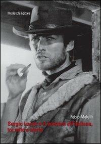 Sergio Leone e il western all'italiana, tra mito e storia - Fabio Melelli - Libro Morlacchi 2010 | Libraccio.it