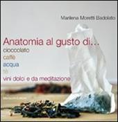 Anatomia al gusto di cioccolato, caffè, acqua, té, vini dolci e da meditazione