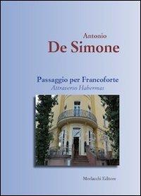 Passaggio per Francoforte. Attraverso Habermas - Antonio De Simone - Libro Morlacchi 2010 | Libraccio.it
