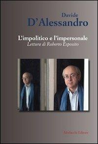 L' impolitico e l'impersonale. Letture di Roberto Esposito - Davide D'Alessandro - Libro Morlacchi 2010 | Libraccio.it