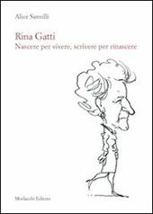 Rina Gatti. Nascere per vivere, scrivere per rinascere. Con DVD