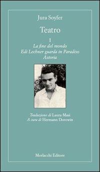 Teatro: La fine del mondo-Edi Lechner guarda in Paradiso-Astoria. Vol. 1 - Jura Soyfer - Libro Morlacchi 2011 | Libraccio.it