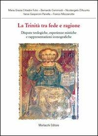 La trinità tra fede e ragione. Dispute teologiche, esperienze mistiche e rappresentazioni  - Libro Morlacchi 2010 | Libraccio.it