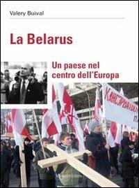 La Belarus. Un paese nel centro dell'Europa - Valery Buival - Libro Morlacchi 2011 | Libraccio.it