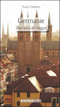 Germanie. Taccuini di viaggio - Flavio Cuniberto - Libro Morlacchi 2011, In viaggio | Libraccio.it