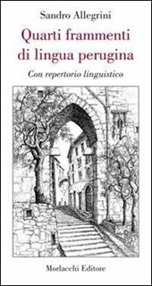 Quarti frammenti di lingua perugina. Con repertorio linguistico