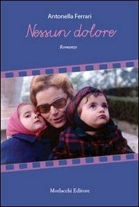 Nessun dolore - Antonella Ferrari - Libro Morlacchi 2011 | Libraccio.it