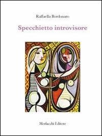 Specchietto introvisore - Raffaella Bordonaro - Libro Morlacchi 2011 | Libraccio.it