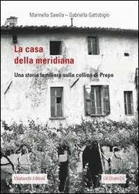 La casa della meridiana. Una storia familiare sulla collina di Prepo - Marinella Saiella, Gabriella Gattobigio - Libro Morlacchi 2011, Gli umbri | Libraccio.it