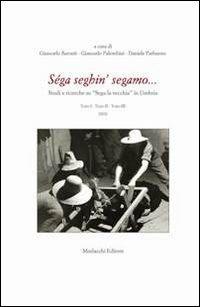 Séga seghin' segamo... Studi e ricerche su «Sega la vecchia» in Umbria. Con DVD  - Libro Morlacchi 2011, Itaca | Libraccio.it
