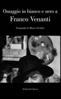 Omaggio in bianco e nero a Franco Venanti. Fotografie di Marco Nicolini - Marco Nicolini - Libro Morlacchi 2011 | Libraccio.it