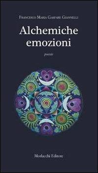 Alchemiche emozioni - Francesco M. Giannelli - Libro Morlacchi 2011 | Libraccio.it