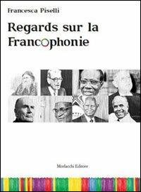 Regards sur la francophonie. Con DVD - Francesca Piselli - Libro Morlacchi 2011 | Libraccio.it