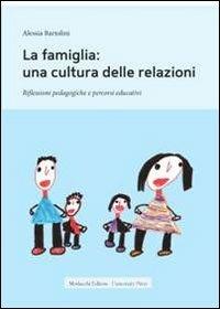 La famiglia. Una cultura delle relazioni - Alessia Bartolini - Libro Morlacchi 2012 | Libraccio.it