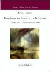 Hans Jonas. Confrontarsi con le finitezza. Natura, etica e storia nel silenzio di Dio