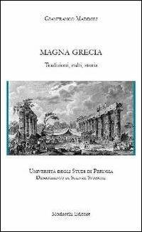 Magna Grecia. Tradizioni, culti, storia - Gianfranco Maddoli - Libro Morlacchi 2013 | Libraccio.it