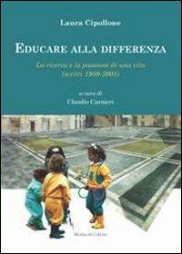 Educare alla differenza. La ricerca e la passione di una vita (scritti 1980-2001) - Laura Cipollone - Libro Morlacchi 2012 | Libraccio.it