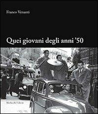 Quei giovani degli anni '50 - Franco Venanti - Libro Morlacchi 2013 | Libraccio.it
