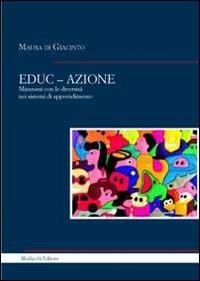 EDUC-AZIONE. Misurarsi con le diversità nei sistemi di apprendimento - Maura Di Giacinto - Libro Morlacchi 2012 | Libraccio.it