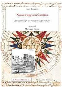 Nuovo viaggio in Carolina. Resoconto degli usi e costumi degli indiani - John Lawson - Libro Morlacchi 2012 | Libraccio.it