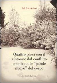 Quattro passi con il sintomo. Dal conflitto emotivo alle «parole nuove» del corpo - Edi Salvadori - Libro Morlacchi 2012 | Libraccio.it