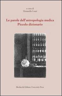 Le parole dell'antropologia medica. Piccolo dizionario  - Libro Morlacchi 2012, Itaca | Libraccio.it