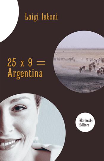 25 x 9 = Argentina - Luigi Iaboni - Libro Morlacchi 2015 | Libraccio.it