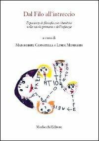 Dal filo all'intreccio. Esperienze di filosofia con i bambini nella scuola primaria e dell'infanzia  - Libro Morlacchi 2013, Nuovi quaderni del CRLE | Libraccio.it