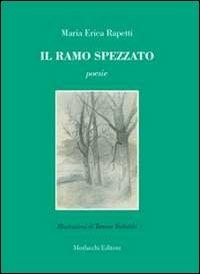Il ramo spezzato - M. Erica Rapetti - Libro Morlacchi 2013 | Libraccio.it