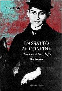 L' assalto al confine. Vita e opere di Franz Kafka - Uta Treder - Libro Morlacchi 2013, Goethe & company | Libraccio.it