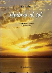 Umbria al sol - Ilia Galàn - Libro Morlacchi 2013 | Libraccio.it
