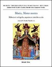 Maria, mater nostra. Riflessioni teologiche, esperienze mistiche e culto