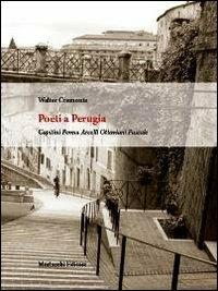Poeti a Perugia. Capitini, Penna, Arcelli, Ottaviani, Pascale - Walter Cremonte - Libro Morlacchi 2013 | Libraccio.it