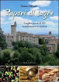 Sapori di sagre. Luoghi e parole di 102 manifestazioni in Umbria - Ornero Fillanti - Libro Morlacchi 2013 | Libraccio.it