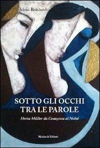 Sotto gli occhi tra le parole. Herta Müller da Ceausescu al Nobel - Jelena Reinhardt - Libro Morlacchi 2013, Goethe & company | Libraccio.it