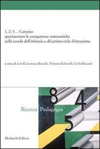 1, 2, 3... Cartesio. Sperimentare le competenze matematiche nella scuola dell'infanzia e del primo ciclo d'istruzione  - Libro Morlacchi 2013, Ricerca/pedagogia | Libraccio.it