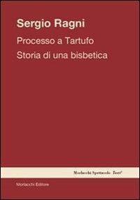 Processo a tartufo. Storia di una bisbetica - Sergio Ragni - Libro Morlacchi 2014, Spettacolo. Testi | Libraccio.it